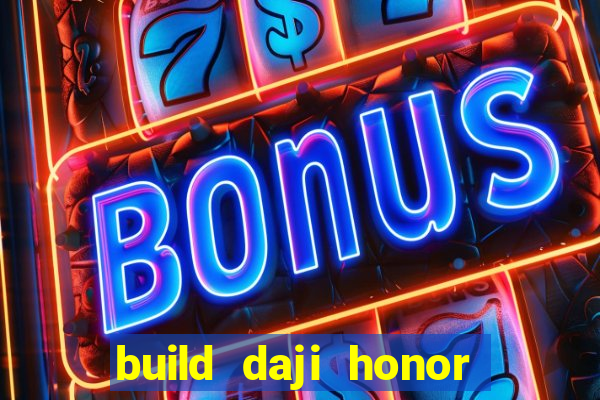 build daji honor of kings